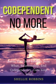Paperback Codependent no More: Boost Your Self Esteem, Now What, Relationship, End Codependency, Cure Your Soul Book