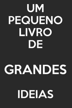 Paperback Um Pequeno Livro De Grandes Ideias: - Diário de Páginas em Branco - Sem Linhas - (Diário, Bloco de Notas) [Portuguese] Book