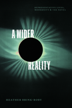 Paperback A Wider Reality: Representative Lives, Modernity, and the Novel Book