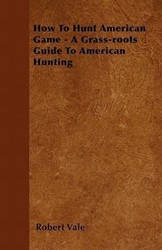 Hardcover How to Hunt American Game - A Grass-Roots Guide to American Hunting Book