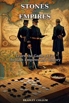 Paperback Stones and Empires: Learning the Game of Go Through a Study of History Book