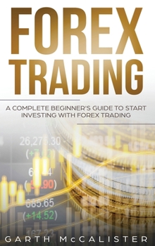 Hardcover Forex Trading: A Complete Beginner's Guide to Start Investing with Forex Trading Book