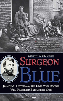 Hardcover Surgeon in Blue: Jonathan Letterman, the Civil War Doctor Who Pioneered Battlefield Care Book