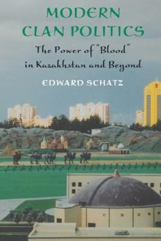 Modern Clan Politics and Beyond: The Power of "Blood" in Kazakhstan