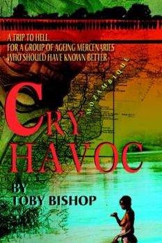 Paperback Cry Havoc: A Trip to Hell for a Group of Ageing Mercenaries Who Should Have Known Better Book