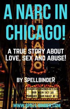 Paperback A Narc in Chicago!: A True Story about Love, Sex and Abuse Book