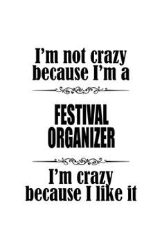 Paperback I'm Not Crazy Because I'm A Festival Organizer I'm Crazy Because I like It: New Festival Organizer Notebook, Journal Gift, Diary, Doodle Gift or Noteb Book