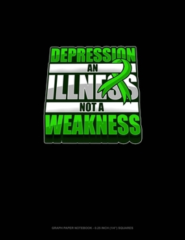 Paperback Depression An Illness Not A Weakness: Graph Paper Notebook - 0.25 Inch (1/4") Squares Book