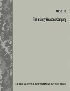 Paperback The Infantry Weapons Company (FM 3-21.12) Book