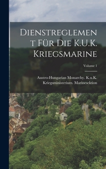 Hardcover Dienstreglement Für Die K.U.K. Kriegsmarine; Volume 1 [German] Book