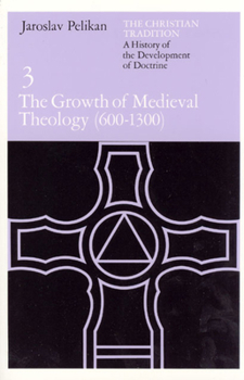 Paperback The Christian Tradition: A History of the Development of Doctrine, Volume 3: The Growth of Medieval Theology (600-1300) Volume 3 Book
