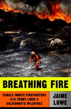 Hardcover Breathing Fire: Female Inmate Firefighters on the Front Lines of California's Wildfires Book