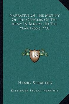 Paperback Narrative Of The Mutiny Of The Officers Of The Army In Bengal, In The Year 1766 (1773) Book