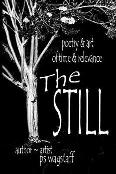 Paperback The Still: Poetry & Art Of Time & Relevance Book