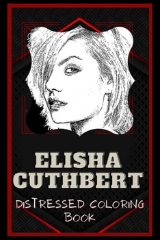Paperback Elisha Cuthbert Distressed Coloring Book: Artistic Adult Coloring Book