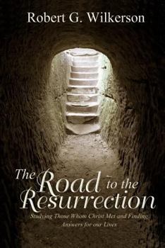 Paperback The Road to the Resurrection: Studying Those Whom Christ Met and Finding Answers for our Lives Book