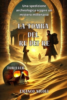 Paperback La Tomba del Re Dei Re: Una spedizione archeologica scopre un segreto millenario [Italian] Book