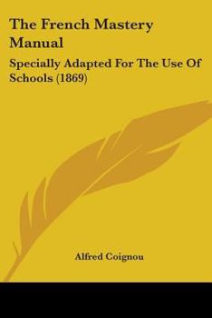 Paperback The French Mastery Manual: Specially Adapted For The Use Of Schools (1869) Book
