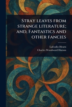 Paperback Stray Leaves From Strange Literature; and, Fantastics and Other Fancies Book