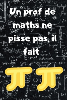 Paperback Un prof de maths ne pisse pas, il fait pipi: Carnet de notes - blague de prof - ? offrir ? un professeur de maths - 100 pages [French] Book