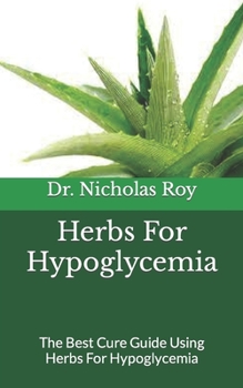 Paperback Herbs For Hypoglycemia: The Best Cure Guide Using Herbs For Hypoglycemia Book