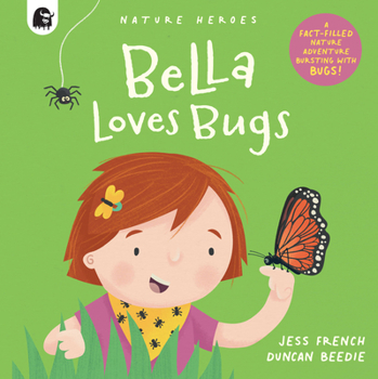 Hardcover Bella Loves Bugs: A Fact-Filled Nature Adventure Bursting with Bugs! Book