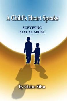 Hardcover A Child's Heart Speaks: Surviving Sexual Abuse Book