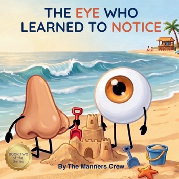 The Eye Who Learned to Notice: A Manners Book About Empathy, Feelings, and Being a Good Friend for Kids Ages 3-6 (The Manners Crew)