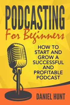 Paperback Podcasting for Beginners: How to Start and Grow a Successful and Profitable Podcast Book