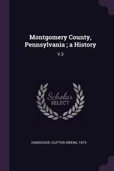 Paperback Montgomery County, Pennsylvania; a History: V.3 Book