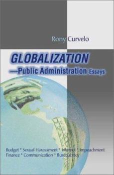 Paperback Globalization Public Administration Essays: Budget, Sexual Harassment, Internet, Impeachment, Finance, Communication, Bureaucracy Book