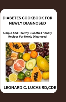 Diabetes Cookbook for Newly Diagnosed: Simple and Healthy Diabetic Recipes for Newly Diagnosed