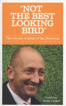 Paperback Not the Best Looking Bird: The Wit and Wisdom of Ian Holloway. Book