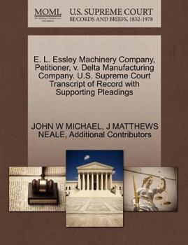 Paperback E. L. Essley Machinery Company, Petitioner, V. Delta Manufacturing Company. U.S. Supreme Court Transcript of Record with Supporting Pleadings Book