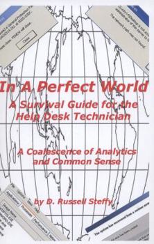 Paperback In A Perfect World, A Survival Guide for the Help Desk Technician Book