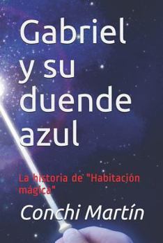 Paperback Gabriel Y Su Duende Azul: La Historia de "habitación Mágica" [Spanish] Book