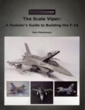 Paperback The Scale Viper, A Modeler's Guide to Building the F-16 Book