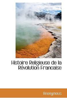 Hardcover Histoire Religieuse de la R Volution Francaise [French] Book