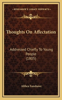 Hardcover Thoughts On Affectation: Addressed Chiefly To Young People (1805) Book