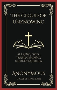 Hardcover The Cloud of Unknowing: Seeking God, Transcending Understanding (Grapevine Press) Book