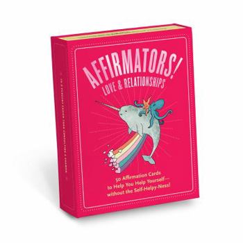 Cards Affirmators! Love & Relationships Deck: 50 Affirmation Cards to Help You Help Yourself - Without the Self-helpy-ness! Book