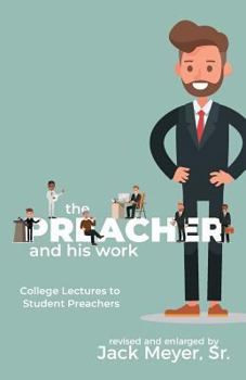 Paperback The Preacher and His Work: College Lectures to Student Preachers, Revised and Expanded Book