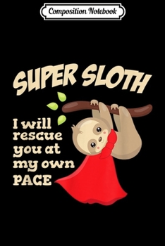 Paperback Composition Notebook: Super Sloth I Will Rescue You At My Own Pace Journal/Notebook Blank Lined Ruled 6x9 100 Pages Book