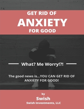 Paperback Get Rid of Anxiety for Good: What? Me Worry!?! Book