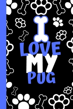 I Love My Pug: Cute Compact Dog Lover Gift - Small Lined Notebook (6" x 9")