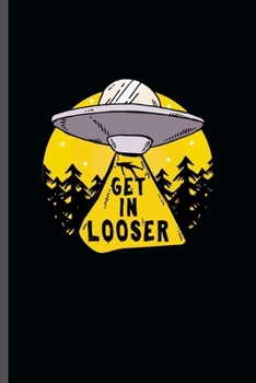 Paperback Get in Looser: Cool UFO Alien Design For Looser Funny Sayings Blank Journal Gift (6"x9") Dot Grid Notebook to write in Book