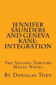 Paperback Jennifer Saunders and Geneva Kane: Integration: The Second Torture Magic Novel Book