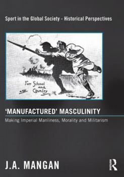 Paperback 'Manufactured' Masculinity: Making Imperial Manliness, Morality and Militarism Book