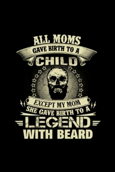 Paperback Beard - My moms gave birth to a legend beard: Notebook Journal Composition Blank Lined Diary Notepad 110 Pages Paperback White Book