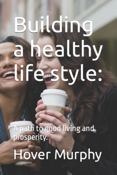 Paperback Building a healthy life style: : A path to good living and prosperity. Book